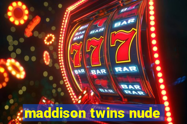 maddison twins nude